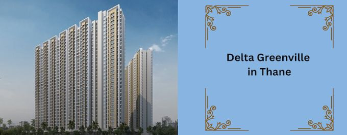 Delta Greenville, Thane - Uber-Luxury 1/2 BHK Residences